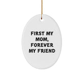 Unique Mom Oval Ornament Gifts from Family, Christmas Unique Gifts for Mom, 'First My Mom, Forever My Friend' Oval Ornament - Image 1